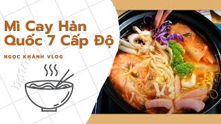 Công Thức Mì Cay Hàn Quốc 7 Cấp Độ Siêu Ngon Để Kinh Doanh | Ngọc Khánh Vlog