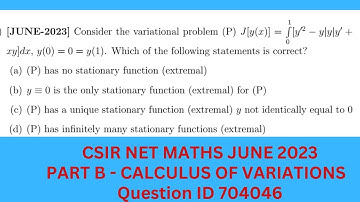 CSIR NET JUNE 2023 | CALCULUS OF VARIATIONS | MATHEMATICS | QUESTION ID 704046 | EXTREMAL | PART B