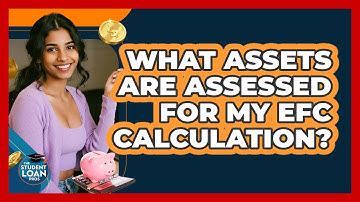 What Assets Are Assessed For My EFC Calculation? - The Student Loan Pros