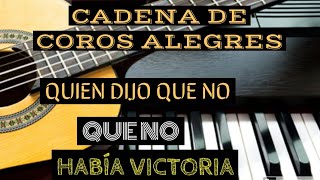 Video thumbnail of "Cadena de Coros alegres //Quién dijo que no que no había victoria//"