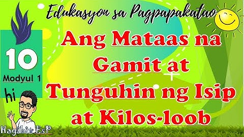 EsP 10   Modyul 1 |  Ang Mataas ng Gamit at Tunguhin ng Isip at Kilos-loob |  MELC-Based