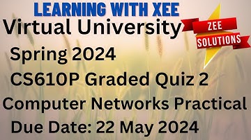 CS610P Computer Networks Practical Graded Quiz 2 Spring 2024 Virtual University of Pakistan