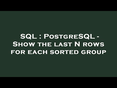 SQL : PostgreSQL - Show the last N rows for each sorted group