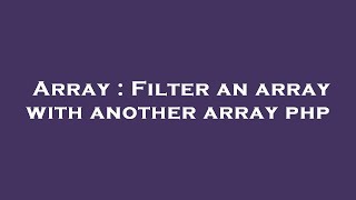 Array : Filter an array with another array php