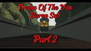 Trains Of The Van Buren Sub Pt 2