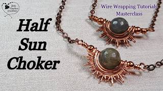 Half Sun Choker Necklace | Wire Weaving and Wrapping with Jem Hawkes
