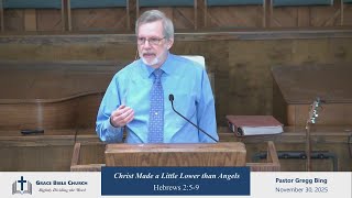 Hebrews 2:5-9 - Part 8 - Christ Made a Little Lower than Angels, 11-30-25, Pastor Gregg Bing