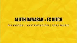 Tix kooda - ALUTH DAWASAK × EX BITCH - xxxtentacion REMIX 2023  ||   mindout music | 333