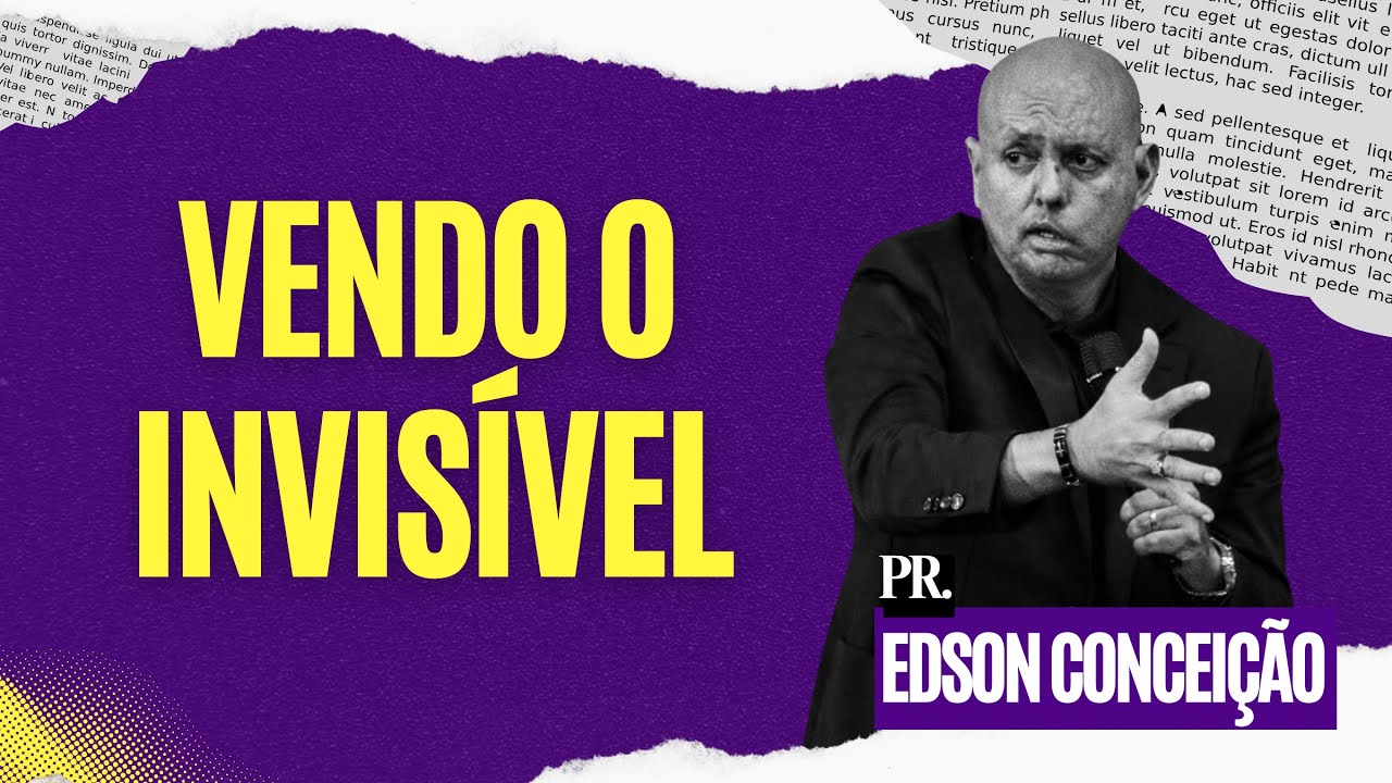 VENDO O INVISÍVEL | Pr. Edson Conceição 