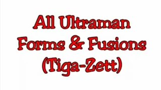 All Ultraman Forms & Fusions Tiga-Zett
