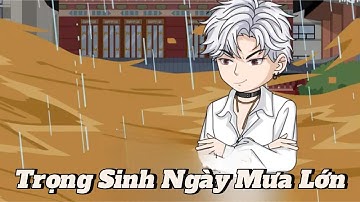 (Full version) Trọng sinh ngày mưa lớn - Vũ Thiên Xinh Trai