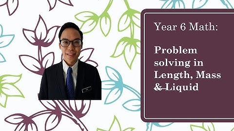 Year 6 Math: Problem solving in Length, Mass and Liquid