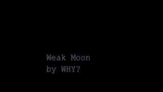 Weak Moon - WHY?