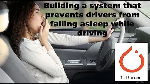 Build a system that prevents drivers from falling asleep while driving using deep learning | part 1