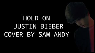 Hold on - Justin Bieber (cover by Sam Andy)