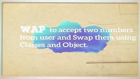 WAP in C++ to accept two numbers from User and Swap them using Classes and Objects.