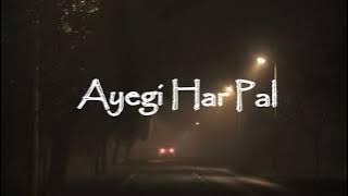 Ayegi Har Pal | Slowed   Reverbed | Old Song