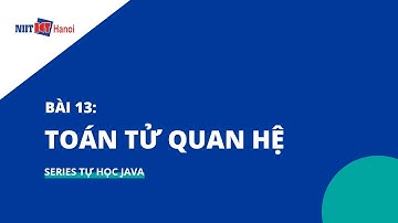 Bài 13: Toán tử "Quan hệ" trong Java | Tự học Java | NIIT - ICT Hà Nội