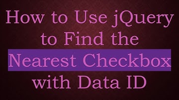 How to Use jQuery to Find the Nearest Checkbox with Data ID