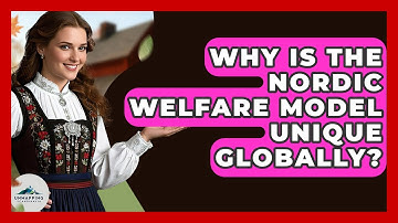 Why Is The Nordic Welfare Model Unique Globally? - Unmapping Scandinavia