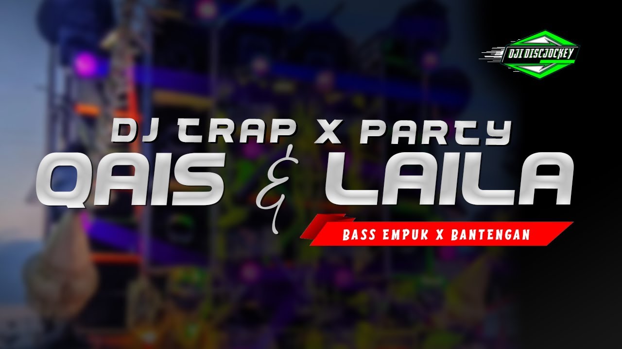 DJ QAIS & LAILA || TRAP PARTY BASS EMPUK OJIDISCJOCKEY