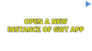 Open a new instance of GWT app