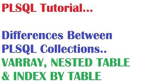 PLSQL Tutorial: Difference between PL SQL Collections Varray nested table index by table