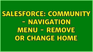 Salesforce: Community - Navigation Menu - Remove or Change home (2 Solutions!!)