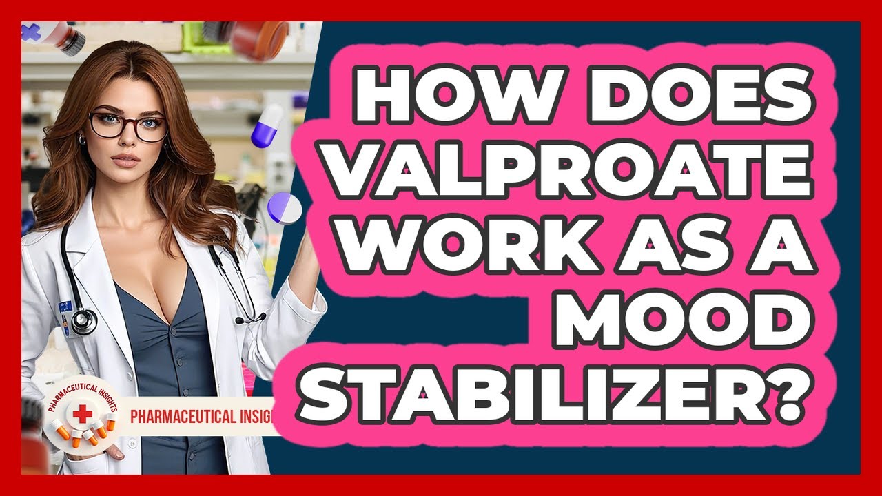How Does Valproate Work As A Mood Stabilizer? - Pharmaceutical Insights