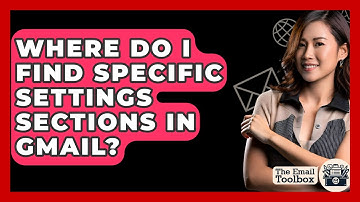 Where Do I Find Specific Settings Sections In Gmail? - TheEmailToolbox.com
