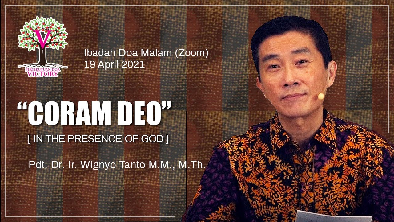 HIDUP DALAM HADIRAT TUHAN [CORAM DEO] - Pdt. Dr. Ir. Wignyo Tanto M.M, M.Th - Doa Malam 19 Apr 2021