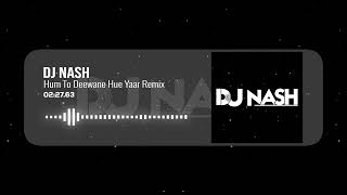 Hum To Deewane Hue Yaar Remix | DJ Nash