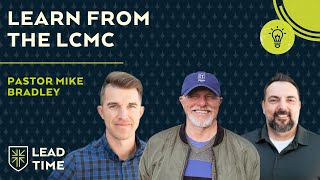 Learn from the Culture and Mission of the LCMC with Pastor Mike Bradley | LEAD TIME