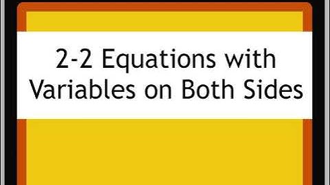 2-2 Equations with Variables on Both Sides