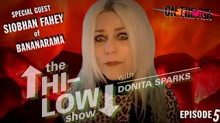 THE HI-LOW SHOW WITH DONITA SPARKS EP. 5 FT. SIOBHAN FAHEY (BANANARAMA &amp; SHAKESPEARS SISTER)