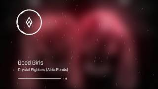 Crystal Fighters - Good Girls (Airia Remix)