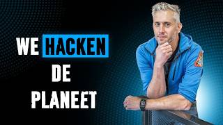 We gaan de planeet hacken, of we willen of niet!
