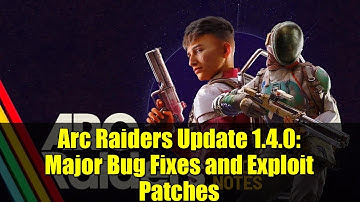 Arc Raiders Update 1.4.0: Major Bug Fixes and Exploit Patches