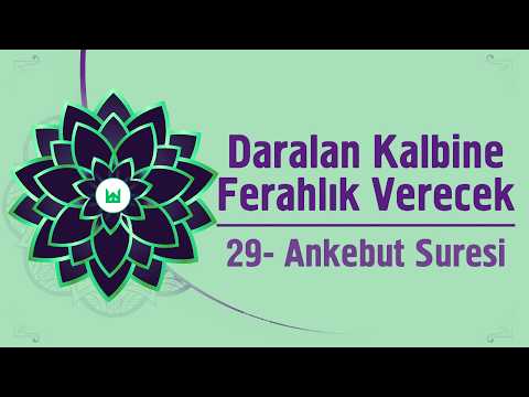 DARALAN KALBİNE FERAHLİK VERECEK - 29. Ankebut Suresi