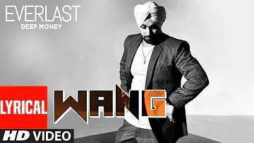Wang Full Song (Lyrical Punjabi Song) Deep Money | EVERLAST | Punjabi Songs