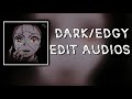 DARK/EDGY EDIT AUDIOS THAT HAVE ME ON THE FLOOR