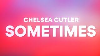 Chelsea Cutler - Sometimes (Lyrics) 🎵 chords