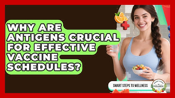 Why Are Antigens Crucial For Effective Vaccine Schedules? - Smart Steps to Wellness