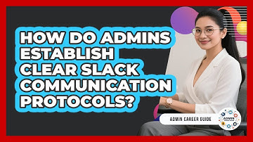 How Do Admins Establish Clear Slack Communication Protocols? - Admin Career Guide