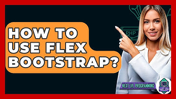 How To Use Flex Bootstrap? - Next LVL Programming