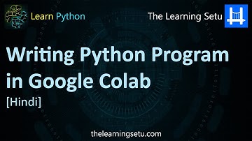 Writing Python Program in Google Colab (Hindi) | The Learning Setu