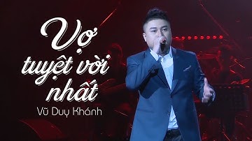 Vợ Tuyệt Vời Nhất - Vũ Duy Khánh ( LiveShow Vũ Duy Khánh 2019 Phần 10/21 )