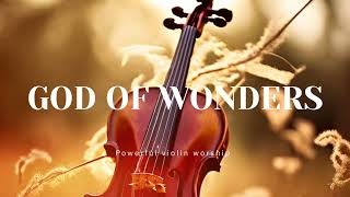 GOD OF WONDERS/PROPHETIC VIOLIN WORSHIP INSTRUMENTAL/BACKGROUND PRAYER MUSIC