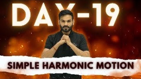 Day - 19 || Simple Harmonic Motion || JEET Batch - 2024
