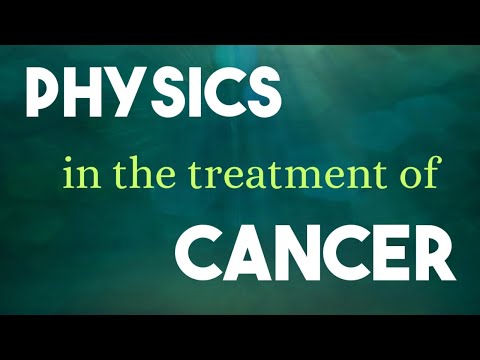 Physics In The Treatment Of Cancer